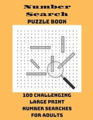 Number Search Puzzle Book: 100 Challenging Large Print Number Searches For Adults