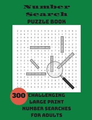 Number Search Puzzle Book: 300 Challenging Large Print Number Searches For Adults