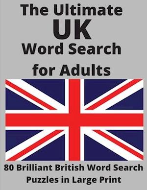 The Ultimate UK Word Search for Adults: 80 Brilliant British Word Search Puzzles in Large Print
