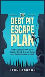 The Debt Pit Escape Plan: Get Creditors Off Your Back, Climb Out of Debt and Rebuild Your Credit 