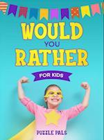 Would You Rather For Kids: 200 Silly Scenarios, Hilarious Questions and Challenging Family Fun 