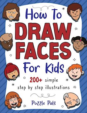 How To Draw Faces: 400 Step By Step Drawings For Kids