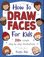 How To Draw Faces: 400 Step By Step Drawings For Kids 