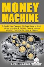 Money Machine: A Quick & Easy Beginner's All-Ages Guide to Stock Market Investing & Building Passive Income without the Risk of Trial & Error 