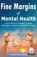 Fine Margins of Mental Health: Quicker, more effective Strategies That Break Bad Habits and Build Good Ones for All Ages 