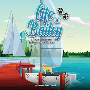 Life of Bailey: A True Life Story: Bailey Learns To Sail