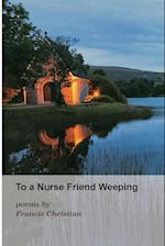 To a Nurse Friend Weeping 