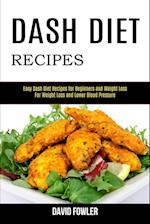 Dash Diet Recipes: Easy Dash Diet Recipes for Beginners and Weight Loss (For Weight Loss and Lower Blood Pressure) 
