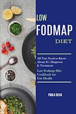 Low Fodmap Diet: All You Need to Know About It's Diagnosis & Treatment (Low Fodmap Diet Cookbook for Gut Health) 