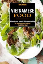 Vietnamese Food: A Step-by-step Guide to Vietnamese Cooking (The Only Vietnamese Cookbook You Will Ever Need) 