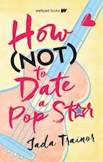 How Not to Date a Pop Star