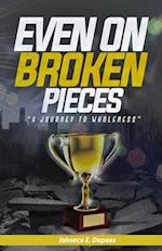 Even On Broken Pieces : A Journey To Wholeness 