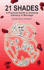 21 Shades: A Practical Guide to Growing Intimacy in Marriage 