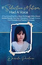 If Selective Mutism Had a Voice A True Compelling Story About My Struggle With A Severe Anxiety Disorder And How I Overcame it Through Christian Faith