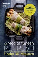 The Mediterranean Refresh Under 30 Minutes: Fast Prepping for Clean Eating 