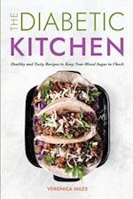 The Diabetic Kitchen: Healthy and Tasty Recipes to Keep Your Blood Sugar in Check 