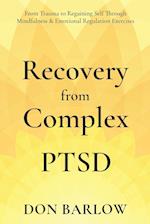 Recovery from Complex PTSD From Trauma to Regaining Self Through Mindfulness & Emotional Regulation Exercises 