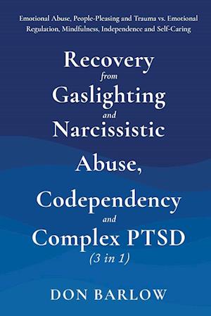 Recovery from Gaslighting & Narcissistic Abuse, Codependency & Complex PTSD (3 in 1)