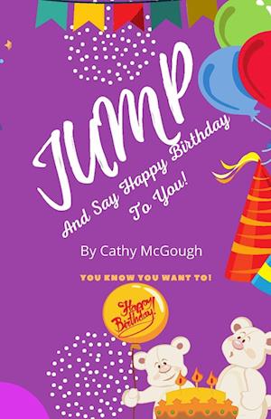 JUMP AND SAY HAPPY BIRTHDAY TO YOU!