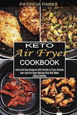 Keto Air Fryer Cookbook: Low-carb Air Fryer Recipes That Will Make Eating Healthy (Quick and Easy Ketogenic Diet Friendly Air Fryer Recipes) 