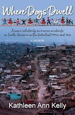 Where Dogs Dwell: A nun's solidarity as a nurse midwife in South America in the turbulent 1970s and '80s 