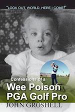 Confessions of a Wee Poison PGA Golf Pro: Look Out, World, Here I Come! 