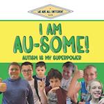 I Am Au-Some!: Autism Is My Superpower 