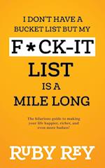 I Don't Have a Bucket List but My F*ck-it List is a Mile Long