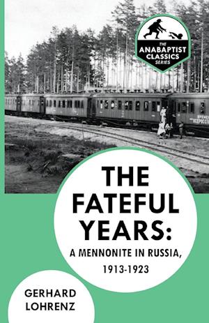 The Fateful Years: A Mennonite in Russia, 1913-1923