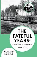 The Fateful Years: A Mennonite in Russia, 1913-1923 