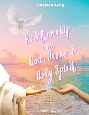 Relationship with God, Jesus, and Holy Spirit : Teaching Guide