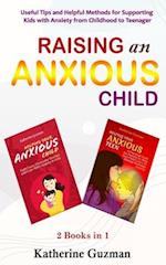 Raising An Anxious Child: Useful Tips and Helpful Methods for Supporting Kids with Anxiety from Childhood to Teenager 2 Books In 1 
