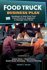 Food Truck Business Plan Handbook to Help Food Truck Event Planners or Beginners to Manage Food Trucks. Strategies of Interior Décor, Food Choices, Social Media Marketing, and Financial  Planning.