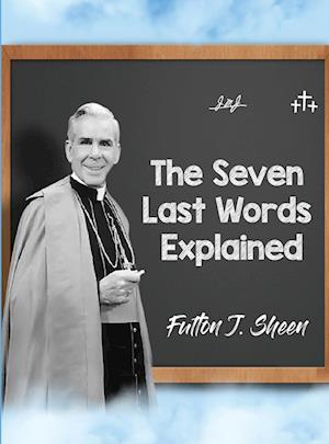 The Seven Last Words Explained