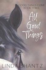 All Good Things: Good Things Come Book 3 