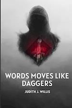 WORDS MOVES LIKE DAGGERS 