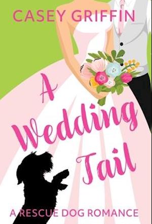 A Wedding Tail: A Rescue Dog Romance