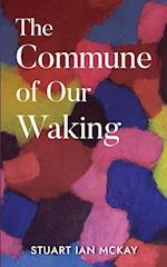 The Commune of Our Waking 