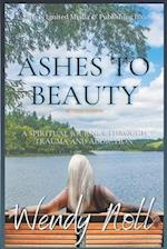 Ashes to Beauty, Revised Edition: A Spiritual Journey of Healing Through Trauma and Addiction 
