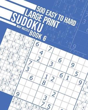 500 Easy to Hard Large Print Sudoku Book 6