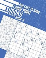 500 Easy to Hard Large Print Sudoku Book 6 