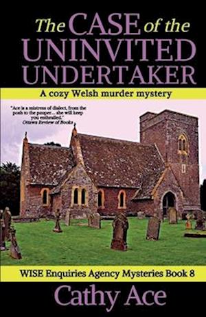 The Case of the Uninvited Undertaker: A WISE Enquiries Agency cozy Welsh murder mystery