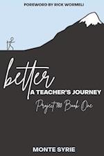 better: A Teacher's Journey: Project 180 Book One 