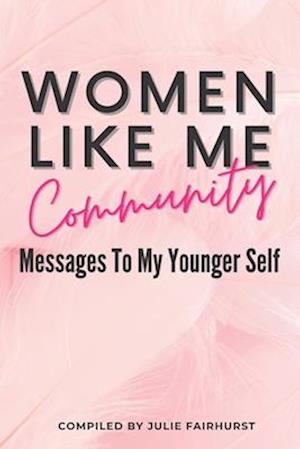 WOMEN LIKE ME COMMUNITY: MESSAGES TO MY YOUNGER SELF