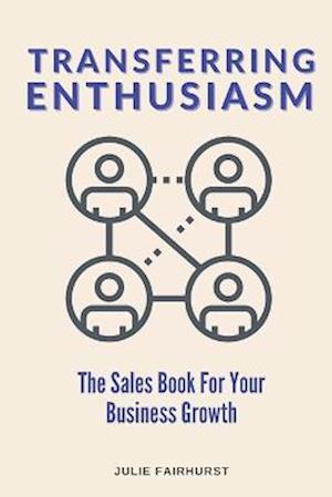 Transferring Enthusiasm: The Sales Book For YOur Business Growth