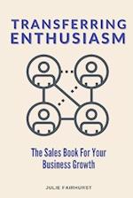 Transferring Enthusiasm: The Sales Book For YOur Business Growth 