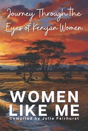 WOMEN LIKE ME : Journey Through the Eyes of Kenyan Women