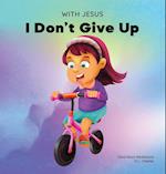With Jesus I Don't Give Up