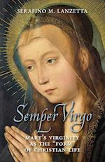 Semper Virgo (English edition): Mary's Virginity as the "Form" of Christian Life 