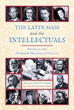 The Latin Mass and the Intellectuals: Petitions to Save the Ancient Mass from 1966 to 2007 